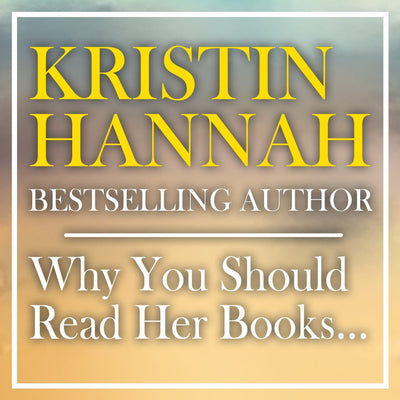 Kristin Hannah, Bestselling Author and Why You Should Read Her Books