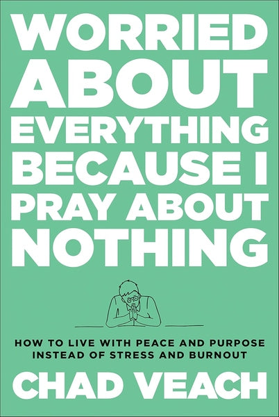 Worried about Everything Because I Pray about Nothing