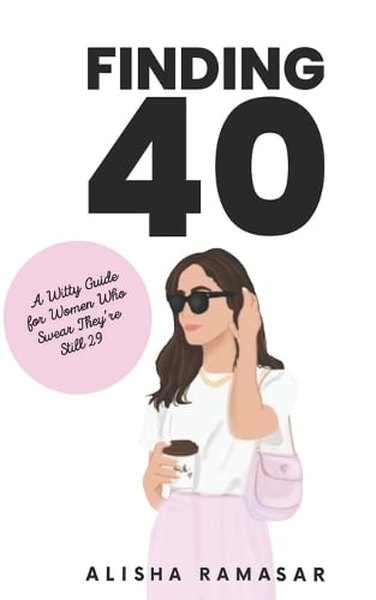 Finding 40 by Alisha Ramasar - Witty Guide for Women