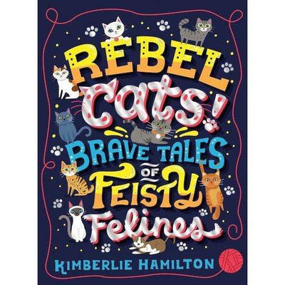 Rebel Cats! Brave Tales Of Feisty Felines - Readers Warehouse