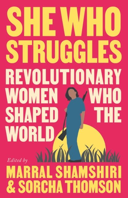 She Who Struggles : Revolutionary Women Who Shaped the World - Readers Warehouse