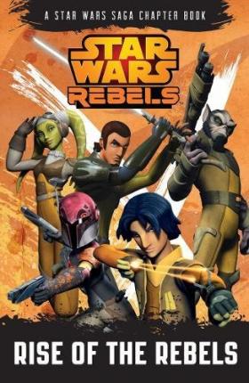 Star Wars Rebels - Rise Of The Rebels - Readers Warehouse
