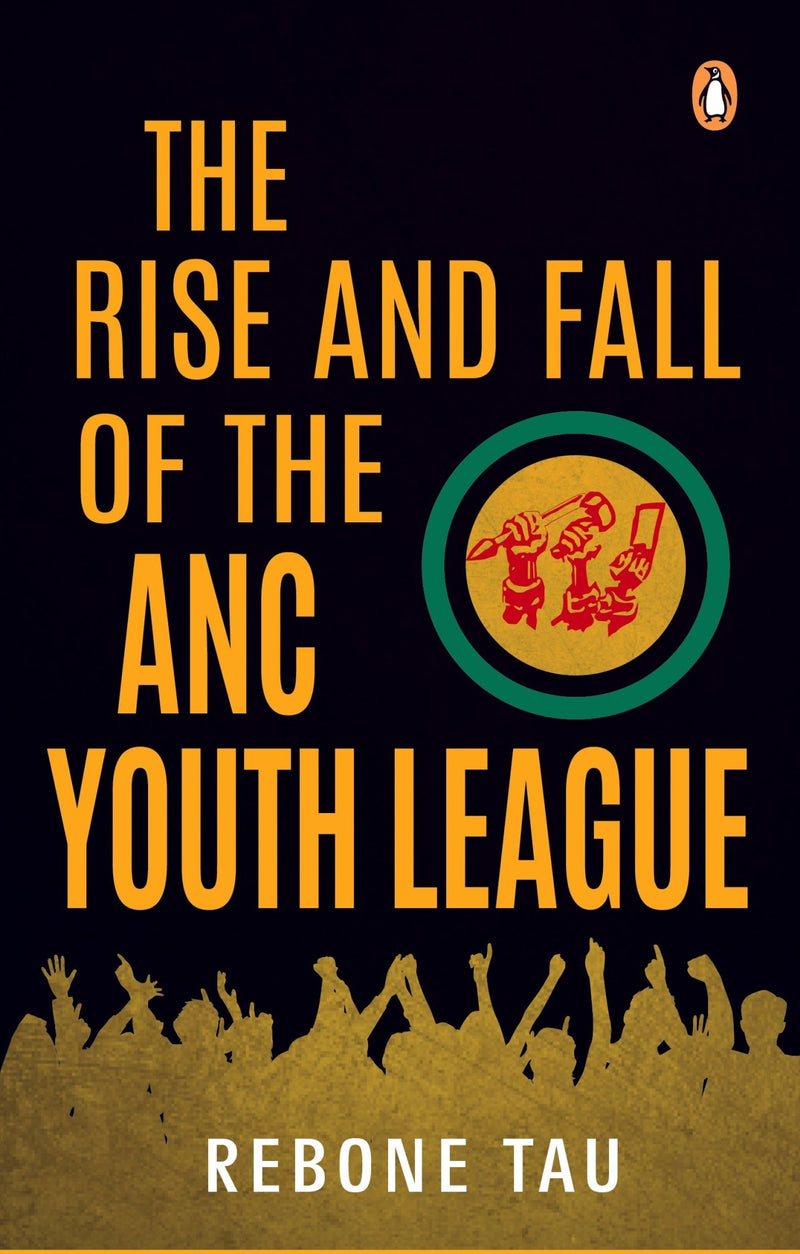 The Rise And Fall Of The ANC Youth League - Readers Warehouse