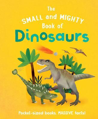 The Small and Mighty Book Of Dinosaurs - Readers Warehouse
