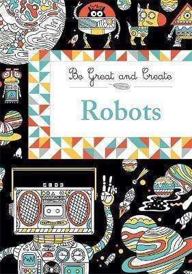 Be Great And Create: -Robots - Readers Warehouse