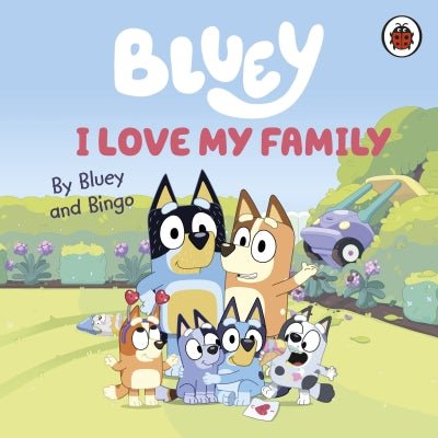 Bluey: I Love My Family - Readers Warehouse