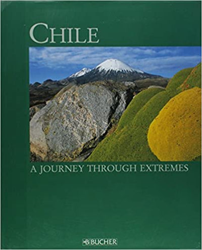 Chile A Journey Through Extremes - Readers Warehouse