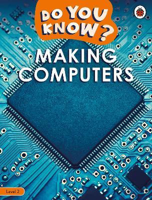 Do You Know? Level 2 – Making Computers - Readers Warehouse