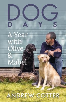 Dog Days - A Year With Olive And Mabel - Readers Warehouse