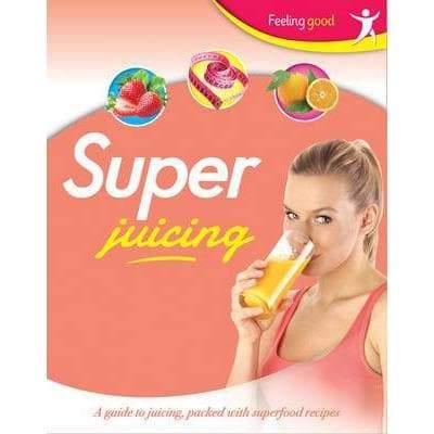 Feeling Good - Super Juicing - Readers Warehouse