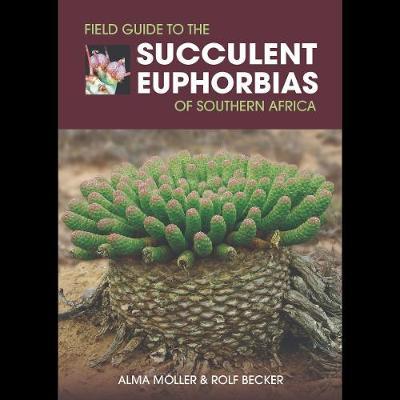 Field Guide To The Succulent Euphorbias Of southern Africa - Readers Warehouse