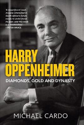 Harry Oppenheimer - Diamonds, Gold And Dynasty - Readers Warehouse