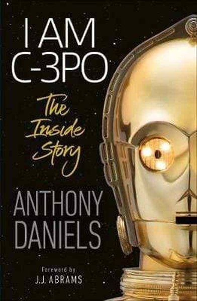 I Am C-3PO: Inside Story - Readers Warehouse