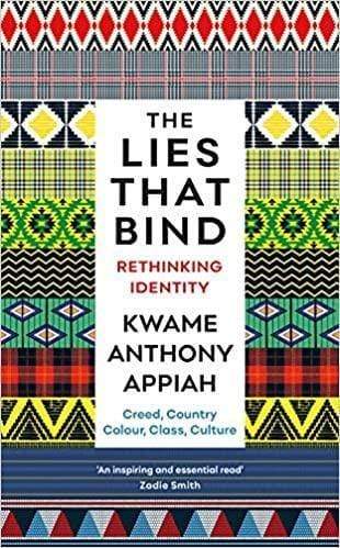 The Lies That Bind Kwame Anthony Appiah